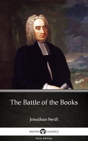 bigCover of the book The Battle of the Books by Jonathan Swift - Delphi Classics (Illustrated) by 