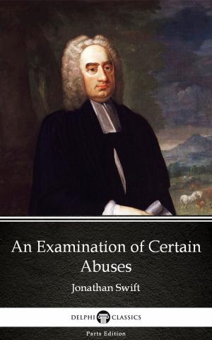 Book cover of An Examination of Certain Abuses by Jonathan Swift - Delphi Classics (Illustrated)