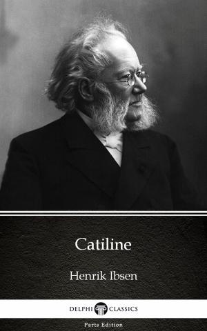 Book cover of Catiline by Henrik Ibsen - Delphi Classics (Illustrated)