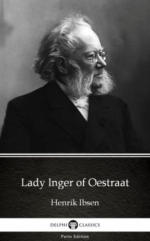 Book cover of Lady Inger of Oestraat by Henrik Ibsen - Delphi Classics (Illustrated)