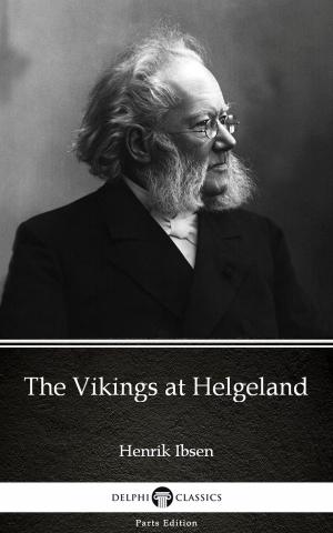 Book cover of The Vikings at Helgeland by Henrik Ibsen - Delphi Classics (Illustrated)