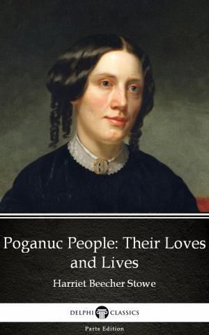 Book cover of Poganuc People Their Loves and Lives by Harriet Beecher Stowe - Delphi Classics (Illustrated)
