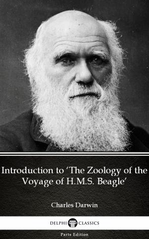 Cover of the book Introduction to ‘The Zoology of the Voyage of H.M.S. Beagle’ by Charles Darwin - Delphi Classics (Illustrated) by Trevor Leggett