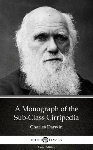 Book cover of A Monograph of the Sub-Class Cirripedia by Charles Darwin - Delphi Classics (Illustrated)