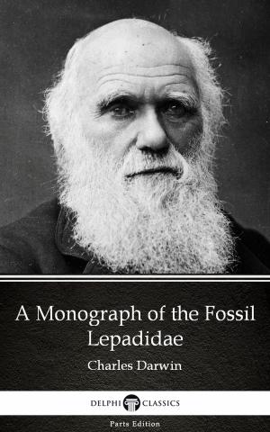 Book cover of A Monograph of the Fossil Lepadidae by Charles Darwin - Delphi Classics (Illustrated)