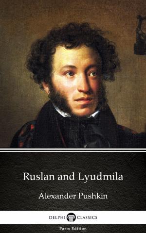 Book cover of Ruslan and Lyudmila by Alexander Pushkin - Delphi Classics (Illustrated)