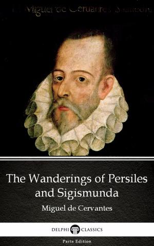 Book cover of The Wanderings of Persiles and Sigismunda by Miguel de Cervantes - Delphi Classics (Illustrated)