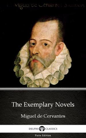 Book cover of The Exemplary Novels by Miguel de Cervantes - Delphi Classics (Illustrated)