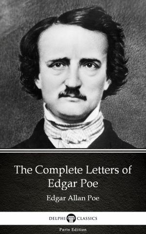 Book cover of The Complete Letters of Edgar Poe by Edgar Allan Poe - Delphi Classics (Illustrated)