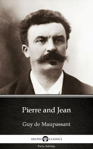 Book cover of Pierre and Jean by Guy de Maupassant - Delphi Classics (Illustrated)