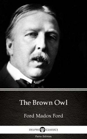 Book cover of The Brown Owl by Ford Madox Ford - Delphi Classics (Illustrated)