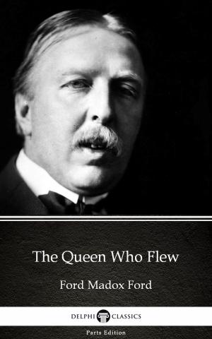 Book cover of The Queen Who Flew by Ford Madox Ford - Delphi Classics (Illustrated)