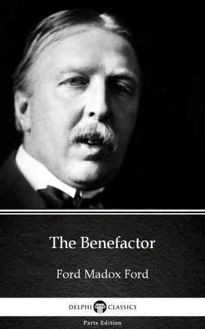 Book cover of The Benefactor by Ford Madox Ford - Delphi Classics (Illustrated)