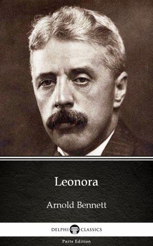 Book cover of Leonora by Arnold Bennett - Delphi Classics (Illustrated)