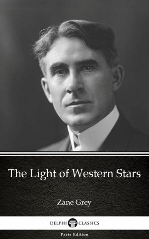Book cover of The Light of Western Stars by Zane Grey - Delphi Classics (Illustrated)