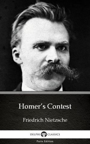 Book cover of Homer’s Contest by Friedrich Nietzsche - Delphi Classics (Illustrated)