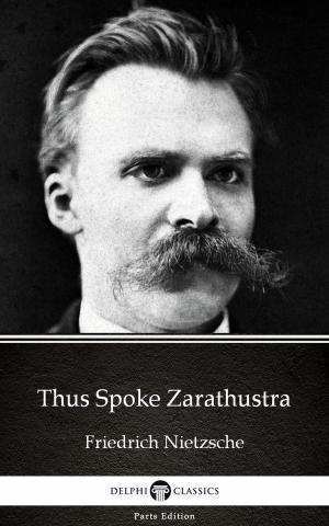 Book cover of Thus Spoke Zarathustra by Friedrich Nietzsche - Delphi Classics (Illustrated)