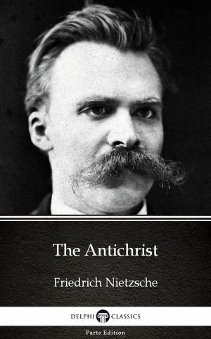 Book cover of The Antichrist by Friedrich Nietzsche - Delphi Classics (Illustrated)