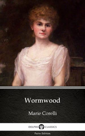 Cover of Wormwood by Marie Corelli - Delphi Classics (Illustrated)