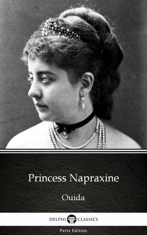 Book cover of Princess Napraxine by Ouida - Delphi Classics (Illustrated)