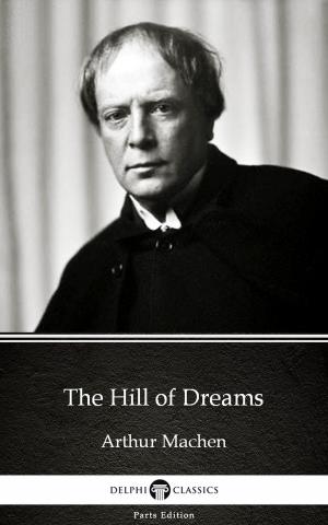 Book cover of The Hill of Dreams by Arthur Machen - Delphi Classics (Illustrated)