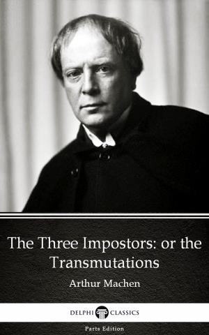 Book cover of The Three Impostors or the Transmutations by Arthur Machen - Delphi Classics (Illustrated)