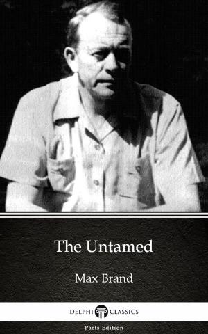 Cover of The Untamed by Max Brand - Delphi Classics (Illustrated)