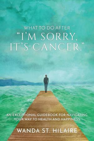 Cover of the book What to Do After "I'm Sorry, It's Cancer." by Deni Brown