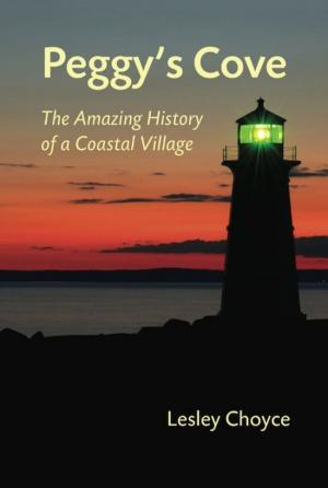 Cover of the book Peggy's Cove: The Amazing History of a Coastal Village by Mo Duffy Cobb