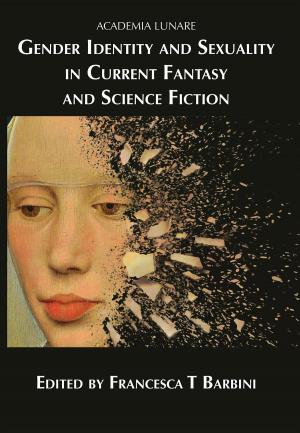 Cover of the book Gender Identity and Sexuality in Current Fantasy and Science Fiction by Anthony Laken