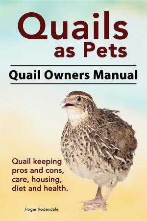 bigCover of the book Quails as Pets. Quail Owners Manual. Quail keeping pros and cons, care, housing, diet and health. by 