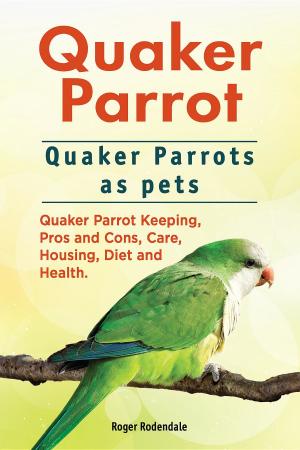 Book cover of Quaker Parrot. Quaker Parrots as pets. Quaker Parrot Keeping, Pros and Cons, Care, Housing, Diet and Health.