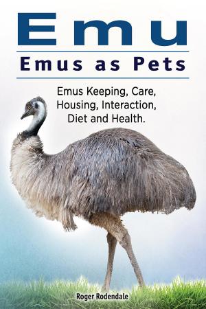 Book cover of Emu. Emus as Pets. Emus Keeping, Care, Housing, Interaction, Diet and Health