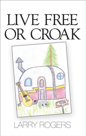 Cover of the book Live Free or Croak by James Crnkovich, Lester Joos