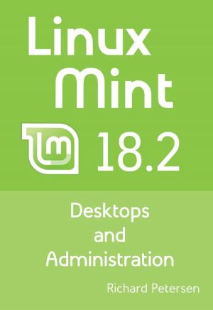 Cover of the book Linux Mint 18.2: Desktops and Administration by Gwen Moore, Pat Britt