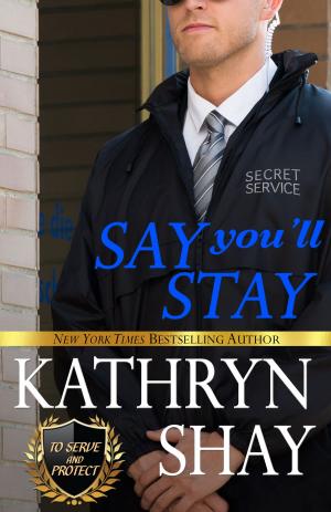 Cover of the book Say You'll Stay by Kathryn Shay