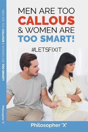 Book cover of Men Are Too Callous and Women Are Too Smart!