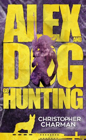 Cover of the book Alex and Dog Go Hunting by Robert Luis Rabello