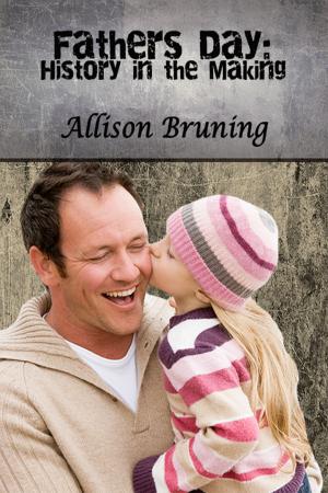 Cover of the book Father's Day: History in the Making by Allison Bruning