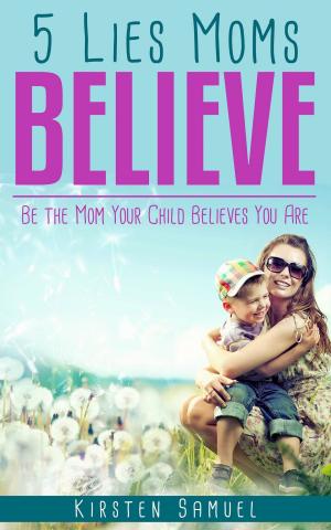Cover of the book 5 Lies Moms Believe by Angie Rumaldo