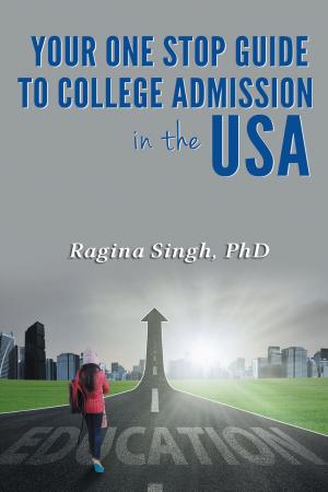Cover of the book Your One Stop Guide to College Admission in the USA by Naava Mashiah