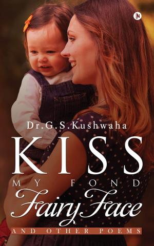 Cover of Kiss My Fond Fairy Face by Dr.G.S.Kushwaha, Notion Press