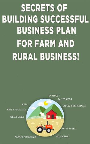 Cover of Secrets of Building Successful Business Plan for Farm and Rural Business!