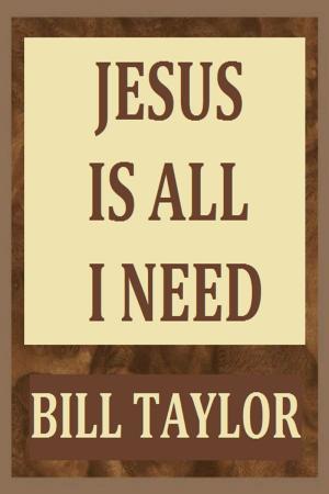 Cover of the book Jesus Is All I Need by Bill Taylor