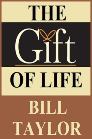 Cover of the book The Gift Of Life by Bill Taylor