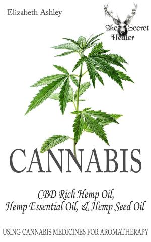 Cover of the book Cannabis: High CBD Hemp, Hemp Essential Oil and Hemp Seed Oil by Michelle Schoffro Cook, PhD