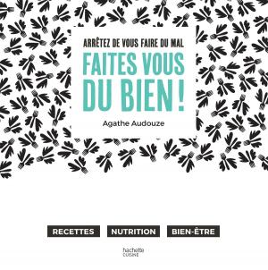 Cover of the book Arrêtez de vous faire du mal, Faites vous du bien ! by Hélène Legastelois