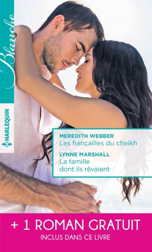 Cover of the book Les fiançailles du cheikh - La famille dont ils rêvaient - Je ne t'ai pas oubliée by Charlotte Douglas, Anna Perrin