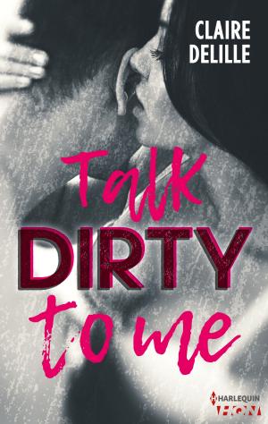 Cover of the book Talk Dirty to Me by Tara Taylor Quinn, Kris Fletcher, Joanne Rock, Dana Nussio