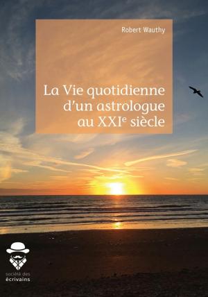 Cover of the book La Vie quotidienne d'un astrologue au XXIe siècle by Françoise Philippe Et Pascalina B